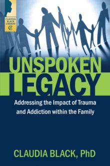 Unspoken Legacy : Addressing the Impact of Trauma and Addiction within the Family