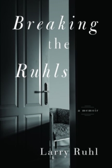 Breaking the Ruhls : A Memoir, Paperback / softback Book Breaking the Ruhls : A Memoir, Paperback / softback Book