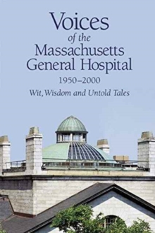 Voices of the Massachusetts General Hospital 1950-2000 : Wit, Wisdom and Untold Tales, Hardback Book Voices of the Massachusetts General Hospital 1950-2000 : Wit, Wisdom and Untold Tales, Hardback Book