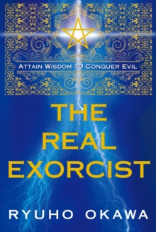 The Real Exorcist : Attain Wisdom to Conquer Evil