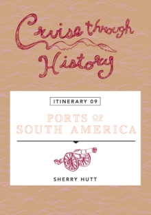 Cruise Through History:  Ports of South America : Itinerary 9