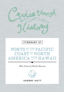 Cruise Through History : Itinerary 07 - Ports of the Pacific Coast of North America with Hawaii