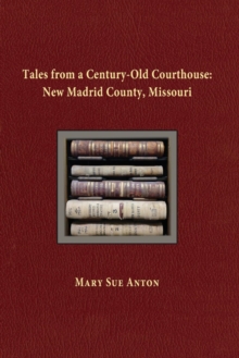 Tales of a Century-Old Courthouse : New Madrid County, Missouri