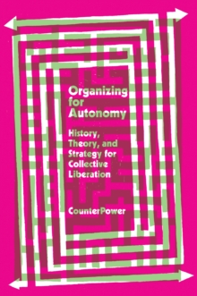 Organizing for Autonomy : History, Theory, and Strategy for Collective Liberation