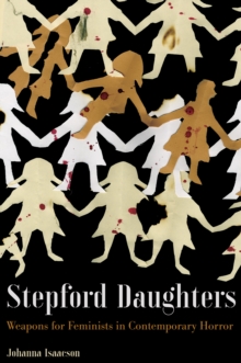 Stepford Daughters : Tools for Feminists in Contemporary Horror