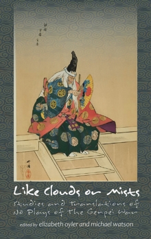 Like Clouds or Mists : Studies and Translations of No Plays of the Genpei War