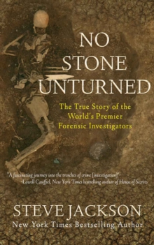 No Stone Unturned : The True Story of the World's Premier Forensic Investigators