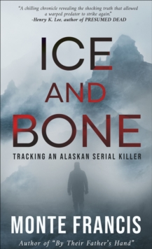 Ice and Bone : Tracking an Alaskan Serial Killer