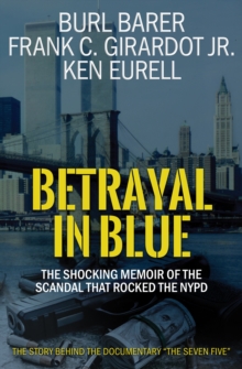 Betrayal in Blue : The Shocking Memoir of the Scandal That Rocked the NYPD