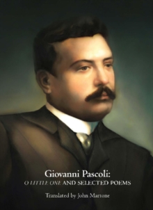 Giovanni Pascoli : O Little One and Selected Poems, Paperback / softback Book Giovanni Pascoli : O Little One and Selected Poems, Paperback / softback Book