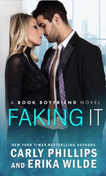 Faking It : A Book Boyfriend Novel, #2