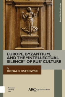 Europe, Byzantium, and the "Intellectual Silence" of Rus' Culture, Hardback Book Europe, Byzantium, and the "Intellectual Silence" of Rus' Culture, Hardback Book