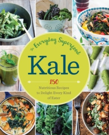 Kale: The Everyday Superfood : 150 Nutritious Recipes to Delight Every Kind of Eater, Paperback / softback Book Kale: The Everyday Superfood : 150 Nutritious Recipes to Delight Every Kind of Eater, Paperback / softback Book