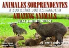 Animales Sorprendentes / Amazing Animals - English & Spanish Bilingual Edition : Que Amamantan a Sus Crias / That Like to Nurse