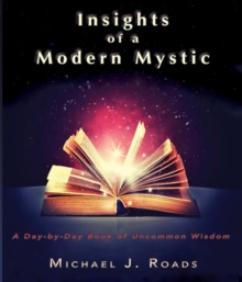 Insights Of A Modern Mystic: A Day-by-Day Book Of Uncommon Wisdom