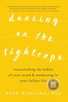 Dancing On The Tightrope: Transcending The Habits Of Your Mind & Awakening To Your Fullest Life