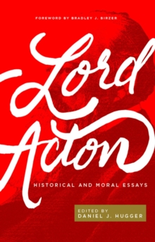 Lord Acton: Historical And Moral Essays