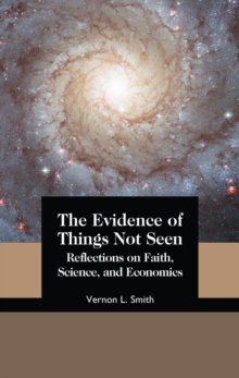 Evidence Of Things Not Seen: Reflections On Faith, Science, And Economics