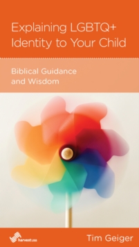 Explaining LGBTQ+ Identity to Your Child : Biblcal Guidance and Wisdom