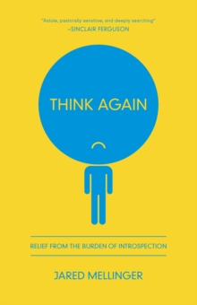 Think Again : Relief from the Burden of Introspection