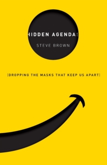 Hidden Agendas : Dropping the Masks that Keep Us Apart