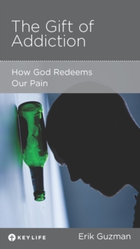 The Gift of Addiction : How God Redeems Our Pain