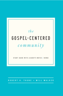 The Gospel-Centered Community : Study Guide with Leader's Notes