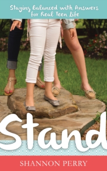 Stand : Staying Balanced With Answers for Real Teen Life