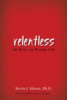 relentless : 40 Days in Psalm 119