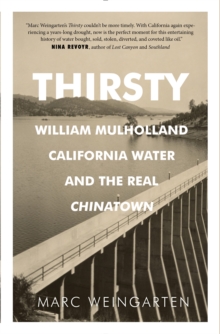 Thirsty : William Mulholland, California Water, and the Real Chinatown