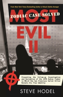 Most Evil II : Presenting the Follow-Up Investigation and Decryption of the 1970 Zodiac Cipher in which the San Francisco Serial Killer Reveals his True Identity