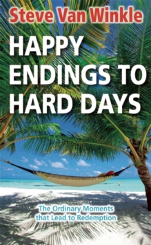 Happy Endings to Hard Days : The Ordinary Moments that Lead to Redemption, Paperback / softback Book Happy Endings to Hard Days : The Ordinary Moments that Lead to Redemption, Paperback / softback Book