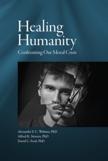 Healing Humanity : Confronting Our Moral Crisis