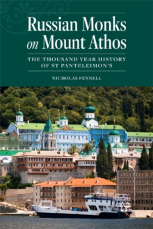 Russian Monks on Mount Athos : The Thousand Year History of St Panteleimon's