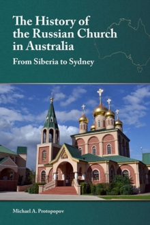 The History of the Russian Church in Australia : Siberia to Sydney