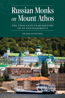 Russian Monks on Mount Athos : The Thousand Year History of St Panteleimon's