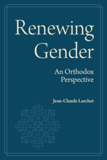 Renewing Gender : An Orthodox Perspective