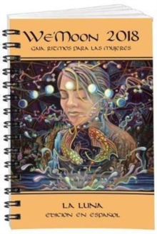 We Moon 2018 La Luna Sturdy Unbound : Gaia Rhythms for Womyn, Diary Book We Moon 2018 La Luna Sturdy Unbound : Gaia Rhythms for Womyn, Diary Book