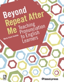 Beyond Repeat After Me : Teaching Pronunciation to English Learners