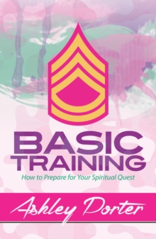 Basic Training : How to Prepare for Your Spiritual Quest