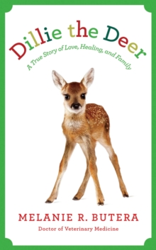 Dillie the Deer : A True Story of Love, Healing, and Family