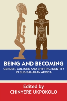 Being and Becoming : Gender, Culture and Shifting Identity in Sub-Saharan Africa