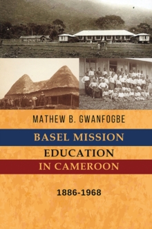 Basel Mission Education in Cameroon : 1886-1968