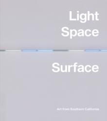 Light, Space, Surface: Art from Southern California