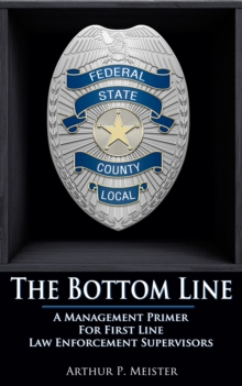 Bottom Line: A Management Primer For First Line Law Enforcement Supervisors