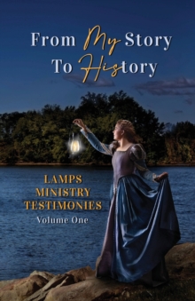 From My Story to History : LAMPS Ministry Testimonies Volume One