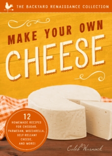 Make Your Own Cheese : 12 Recipes for Cheddar, Parmesan, Mozzarella, Self-Reliant Cheese, and More!, Paperback / softback Book Make Your Own Cheese : 12 Recipes for Cheddar, Parmesan, Mozzarella, Self-Reliant Cheese, and More!, Paperback / softback Book