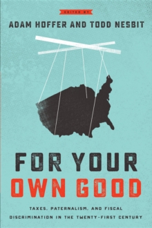 For Your Own Good : Taxes, Paternalism, and Fiscal Discrimination in the Twenty-First Century