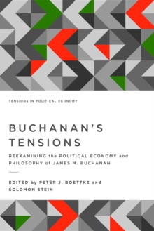 Buchanan's Tensions : Reexamining the Political Economy and Philosophy of James M. Buchanan