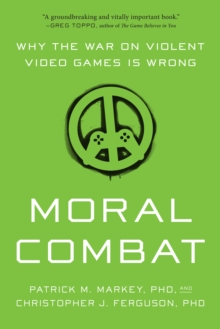 Moral Combat : Why the War on Violent Video Games Is Wrong, Paperback / softback Book Moral Combat : Why the War on Violent Video Games Is Wrong, Paperback / softback Book